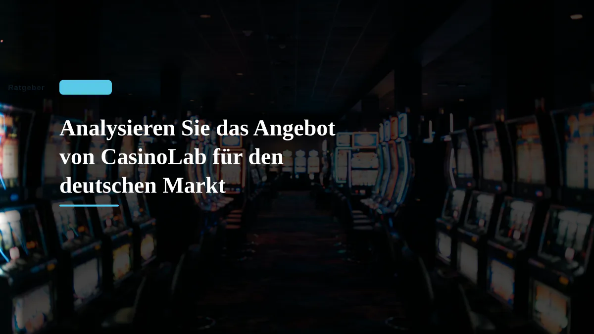 Analysieren Sie das Angebot von CasinoLab für den deutschen Markt