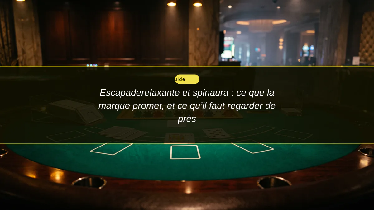 Escapaderelaxante et spinaura : ce que la marque promet, et ce qu’il faut regarder de près