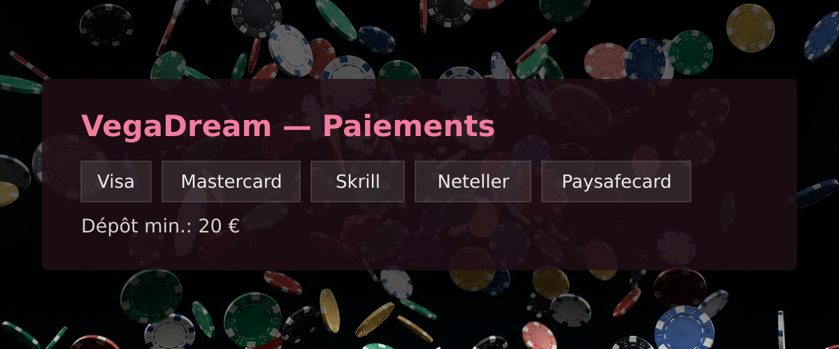 VegaDream — Paiements: Visa, Mastercard, Skrill, Neteller, Paysafecard