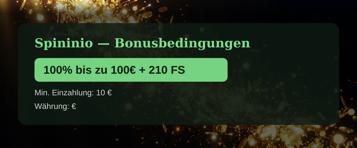 Spininio — Bonusbedingungen: 100% bis zu 100€ + 210 FS
