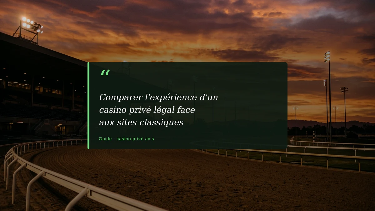 Comparer l'expérience d'un casino privé légal face aux sites classiques