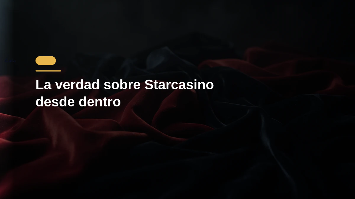 La verdad sobre Starcasino desde dentro