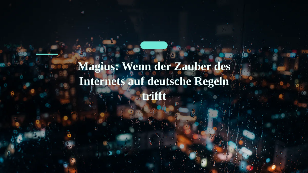 Magius: Wenn der Zauber des Internets auf deutsche Regeln trifft
