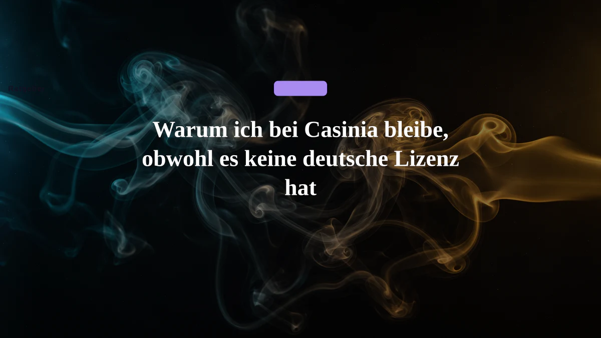 Warum ich bei Casinia bleibe, obwohl es keine deutsche Lizenz hat