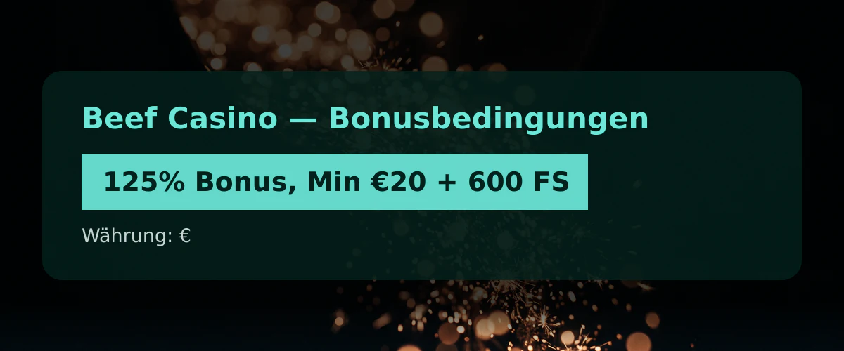 Beef Casino — Bonusbedingungen: 125% Bonus, Min €20 + 600 FS