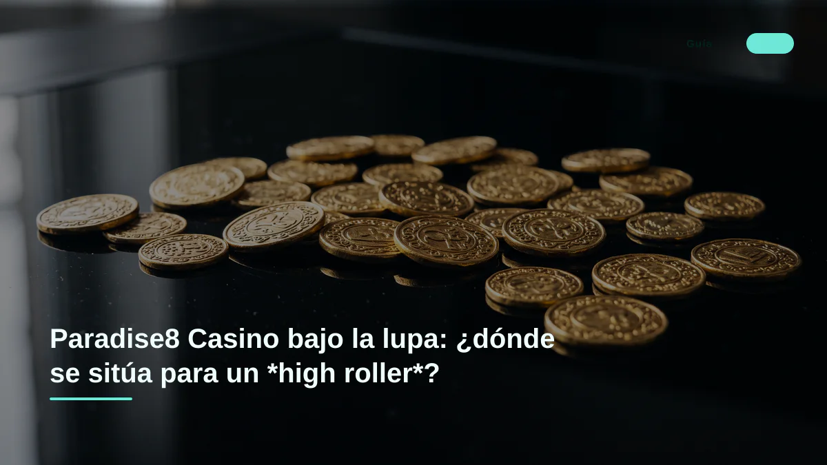 Paradise8 Casino bajo la lupa: ¿dónde se sitúa para un *high roller*?