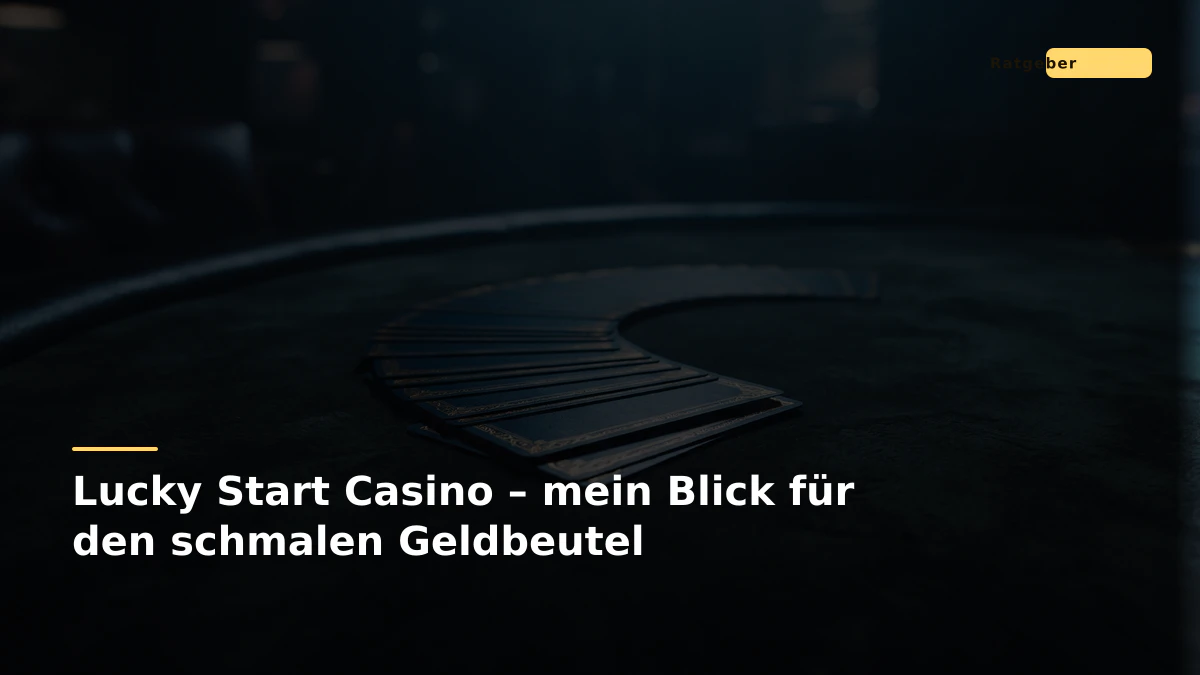Lucky Start Casino – mein Blick für den schmalen Geldbeutel