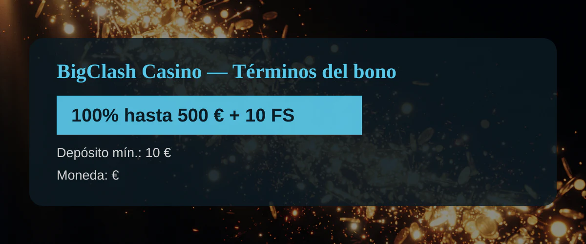 BigClash Casino — Términos del bono: 100% hasta 500 € + 10 FS