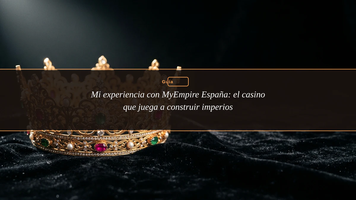 Mi experiencia con MyEmpire España: el casino que juega a construir imperios