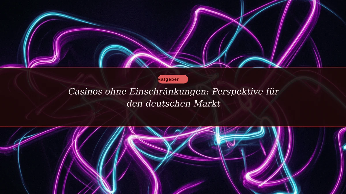 Casinos ohne Einschränkungen: Perspektive für den deutschen Markt