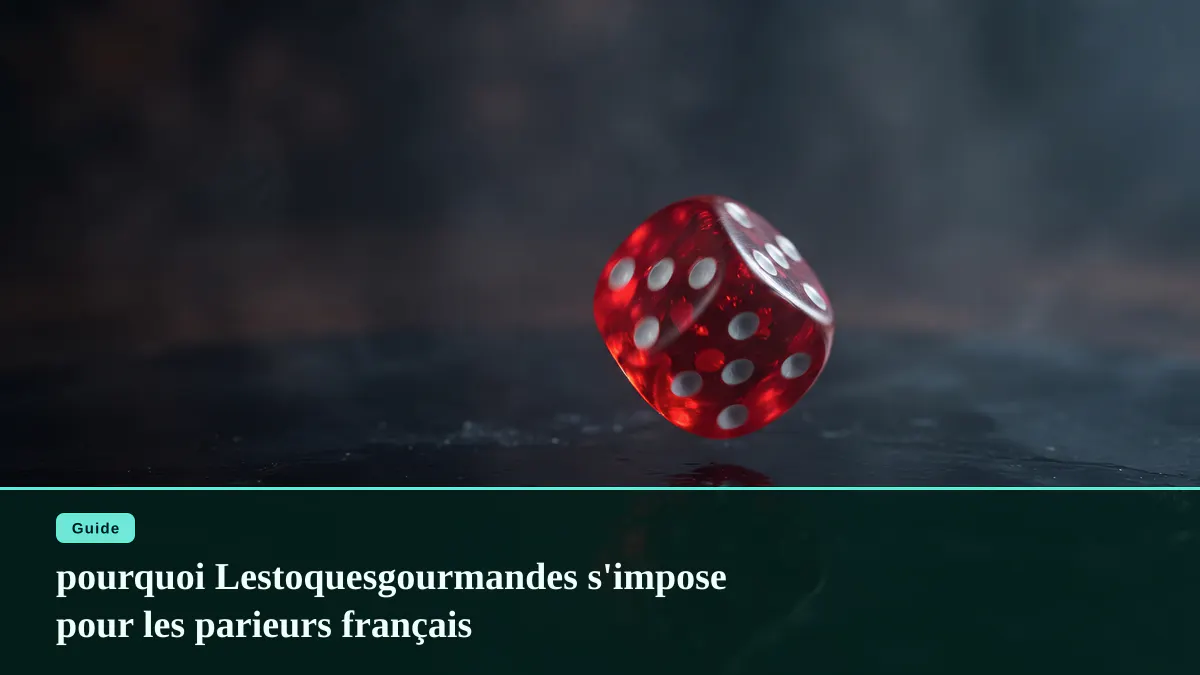 pourquoi Lestoquesgourmandes s'impose pour les parieurs français