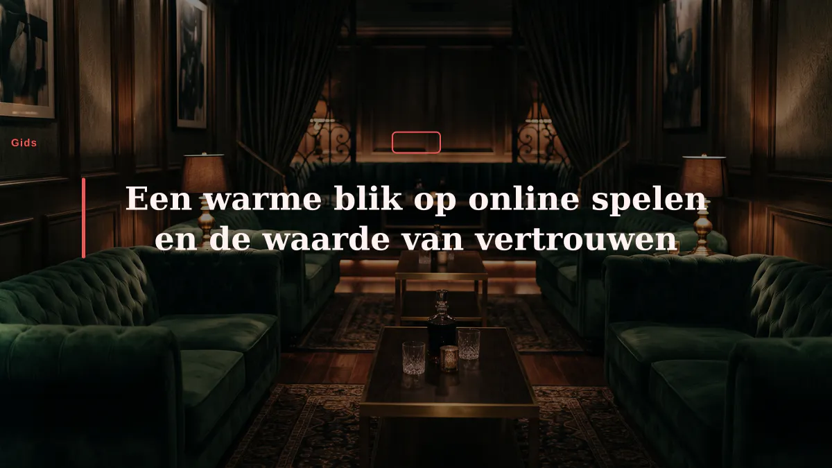 Een warme blik op online spelen en de waarde van vertrouwen