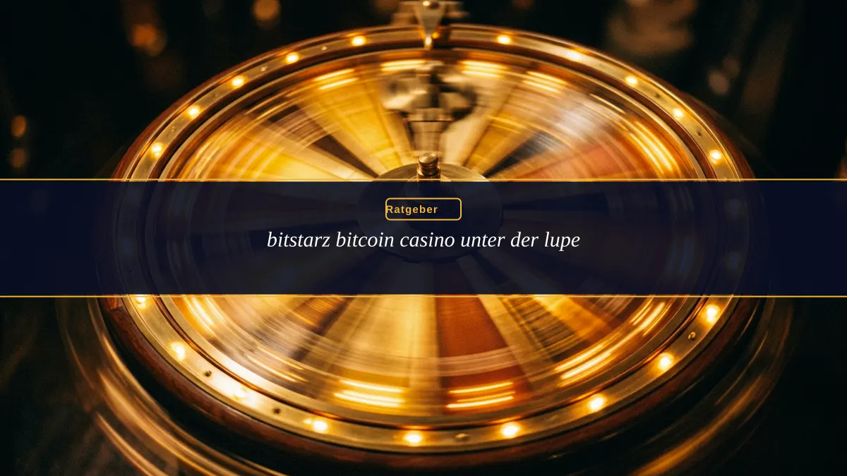 bitstarz bitcoin casino unter der lupe
