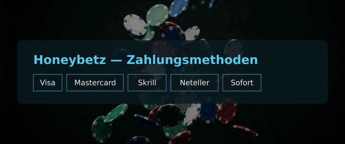 Honeybetz — Zahlungsmethoden: Visa, Mastercard, Skrill, Neteller, Sofort