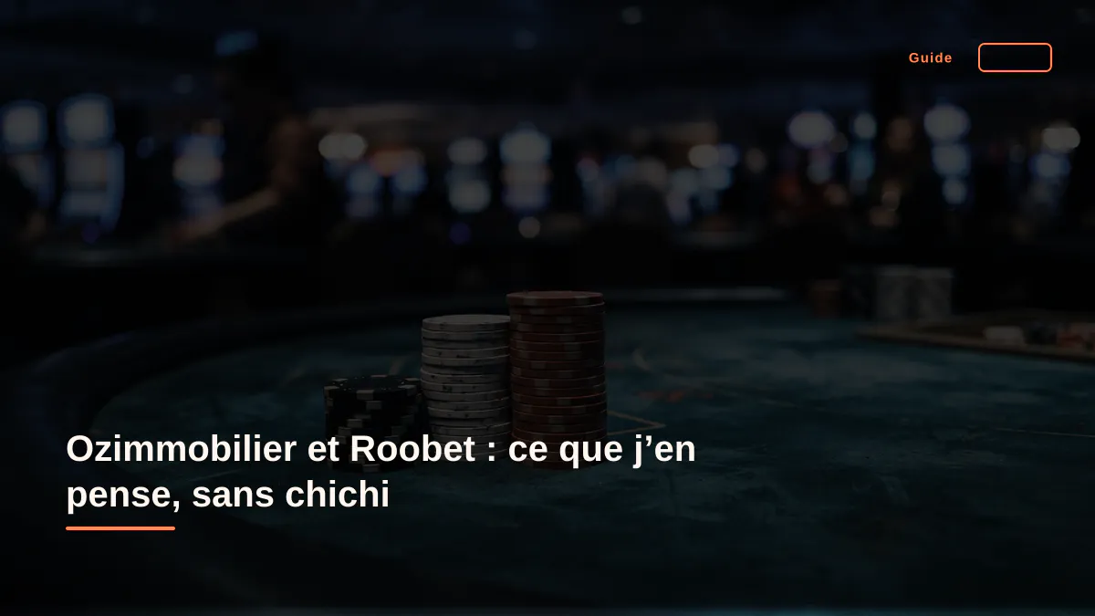 Ozimmobilier et Roobet : ce que j’en pense, sans chichi
