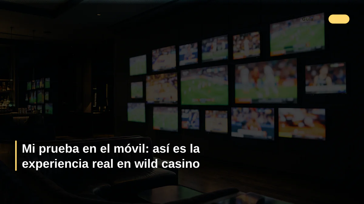 Mi prueba en el móvil: así es la experiencia real en wild casino