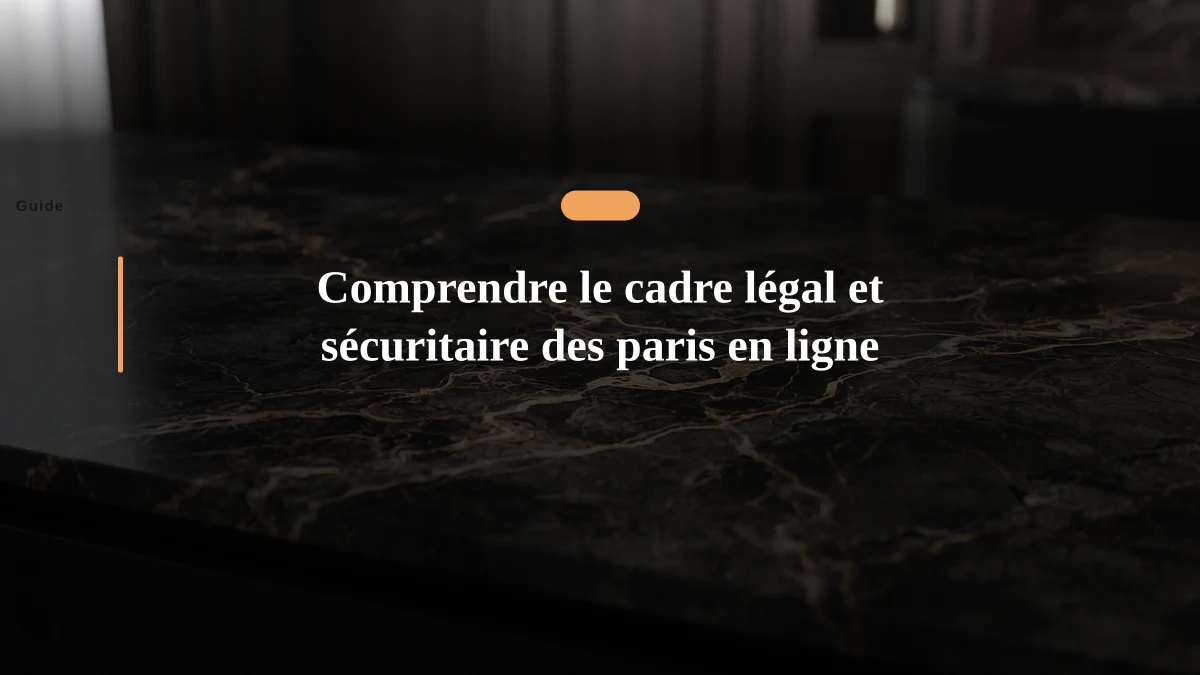 Comprendre le cadre légal et sécuritaire des paris en ligne