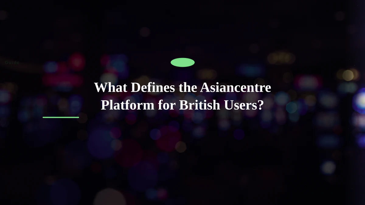 What Defines the Asiancentre Platform for British Users?