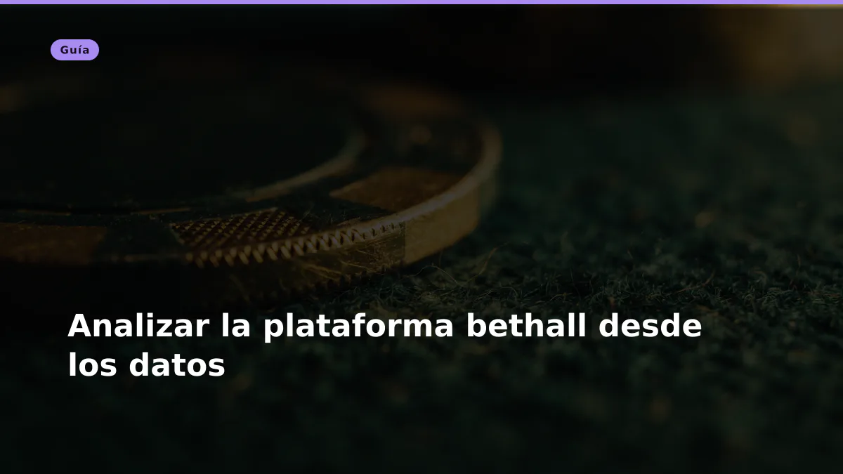 Analizar la plataforma bethall desde los datos