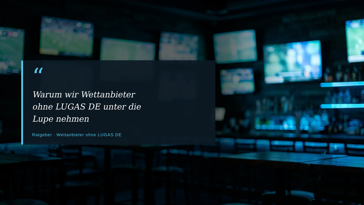 Warum wir Wettanbieter ohne LUGAS DE unter die Lupe nehmen