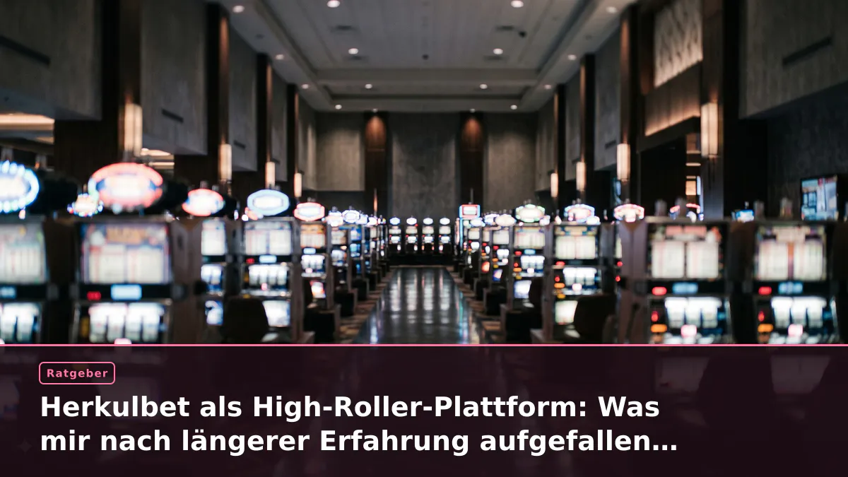 Herkulbet als High-Roller-Plattform: Was mir nach längerer Erfahrung aufgefallen ist