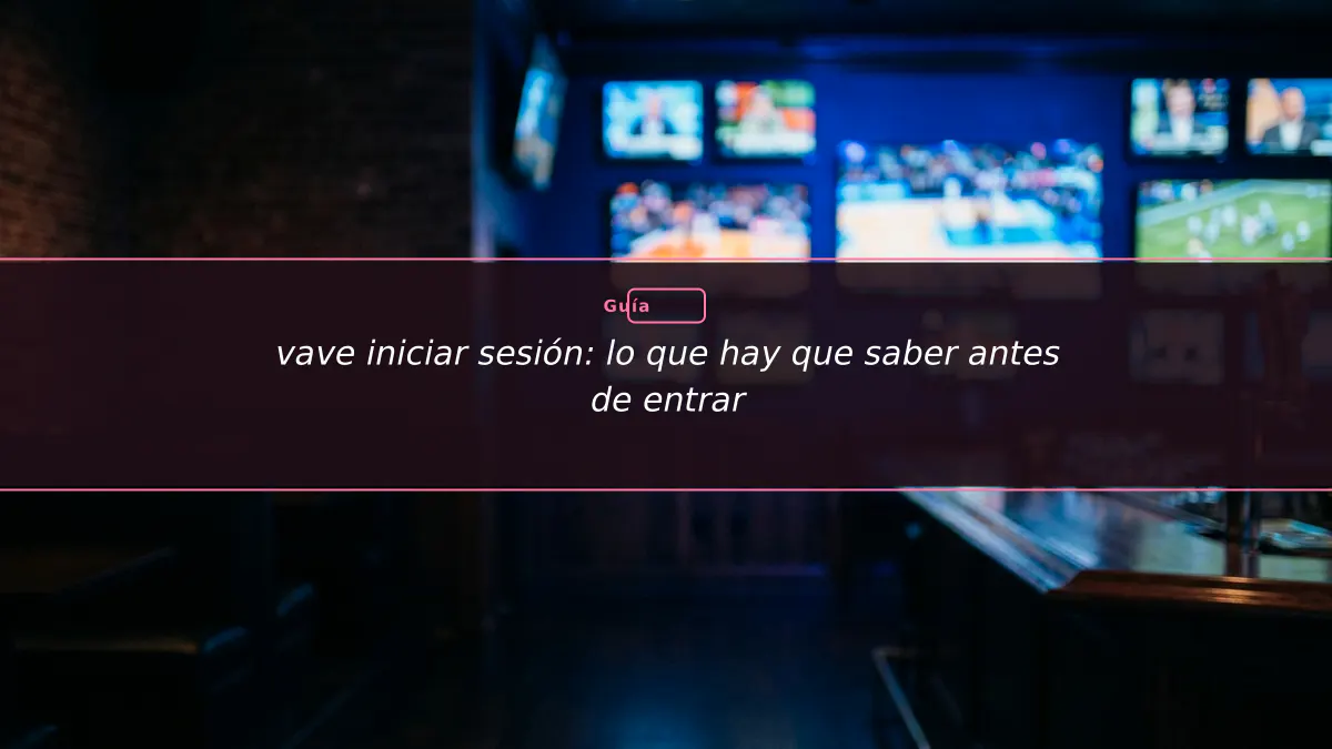 vave iniciar sesión: lo que hay que saber antes de entrar