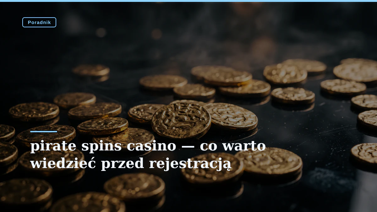 pirate spins casino — co warto wiedzieć przed rejestracją