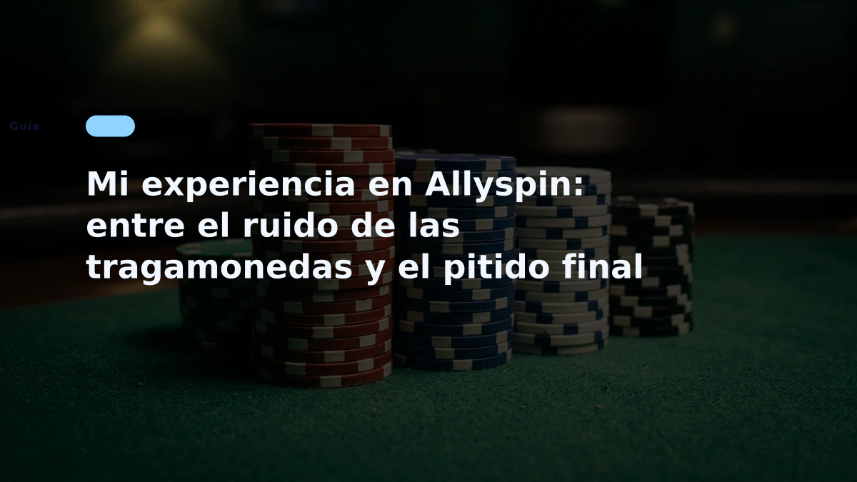 Mi experiencia en Allyspin: entre el ruido de las tragamonedas y el pitido final