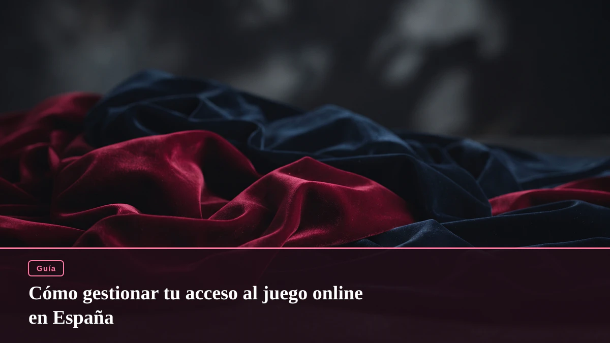 Cómo gestionar tu acceso al juego online en España