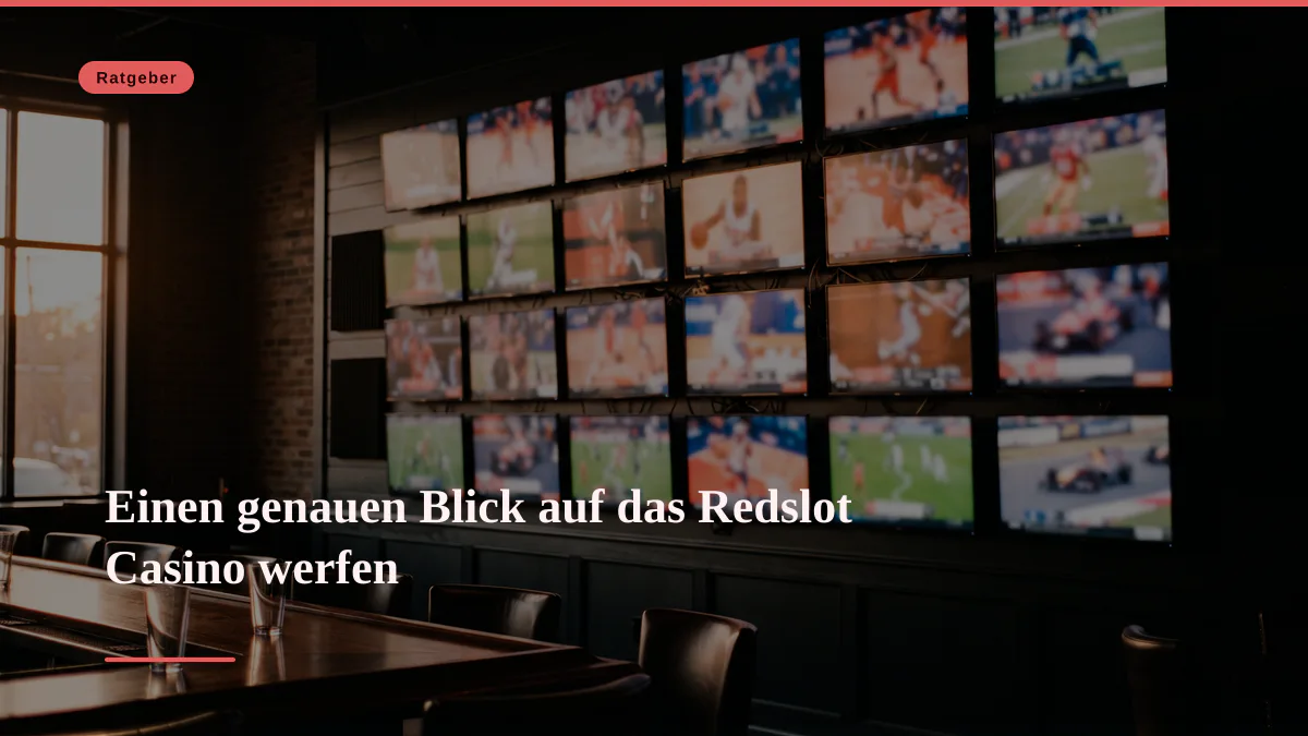 Einen genauen Blick auf das Redslot Casino werfen