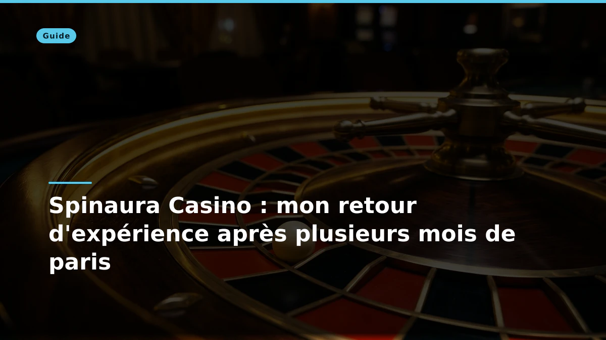 Spinaura Casino : mon retour d'expérience après plusieurs mois de paris