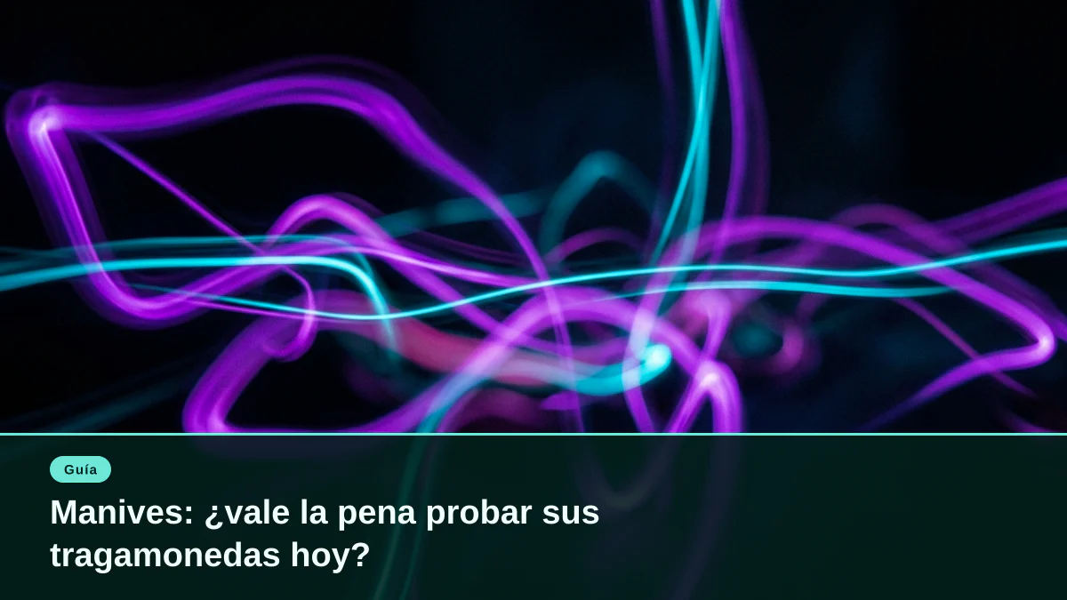 Manives: ¿vale la pena probar sus tragamonedas hoy?