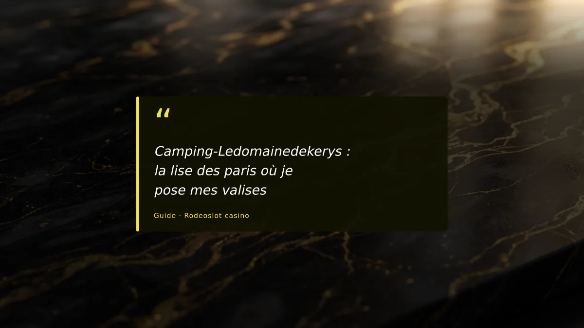 Camping-Ledomainedekerys : la lise des paris où je pose mes valises