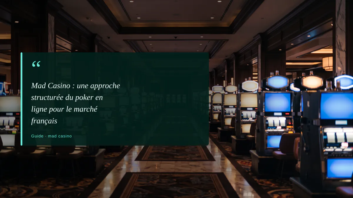 Mad Casino : une approche structurée du poker en ligne pour le marché français