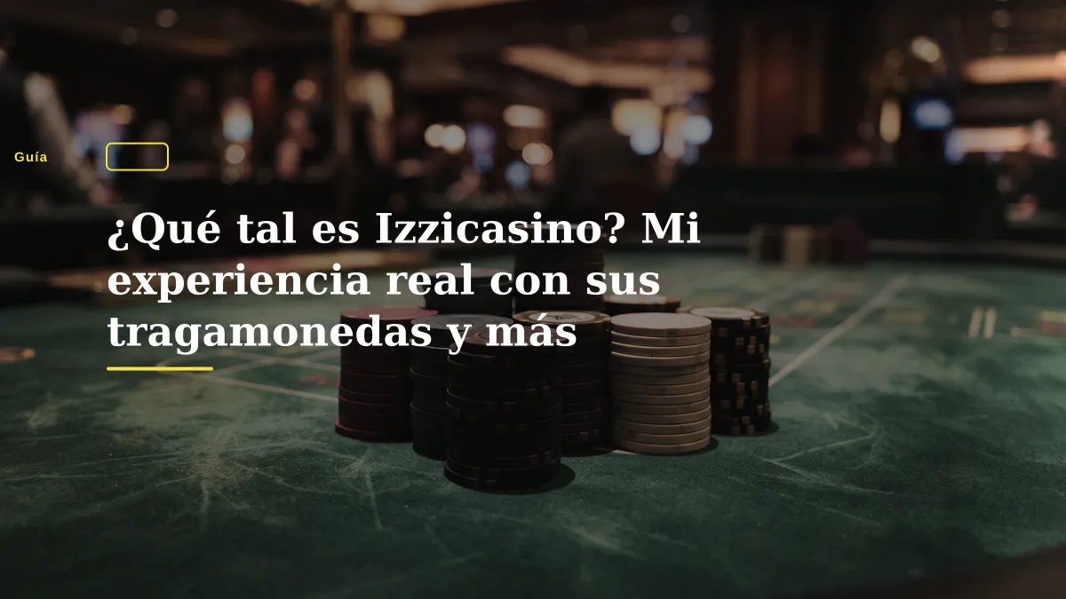 ¿Qué tal es Izzicasino? Mi experiencia real con sus tragamonedas y más