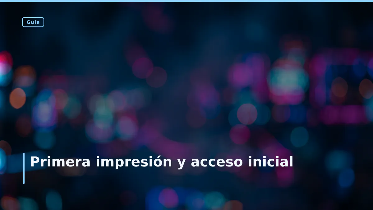 Primera impresión y acceso inicial