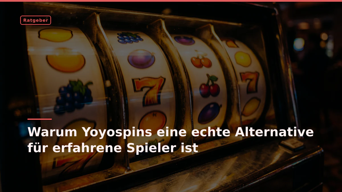 Warum Yoyospins eine echte Alternative für erfahrene Spieler ist