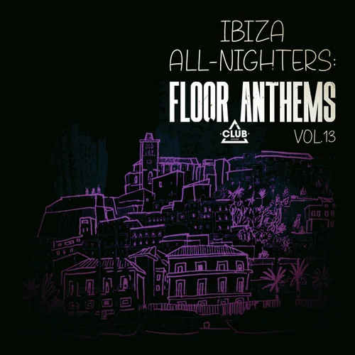 VA – Ibiza All-Nighters Floor Anthems, Vol.13 [CSCOMP3872]