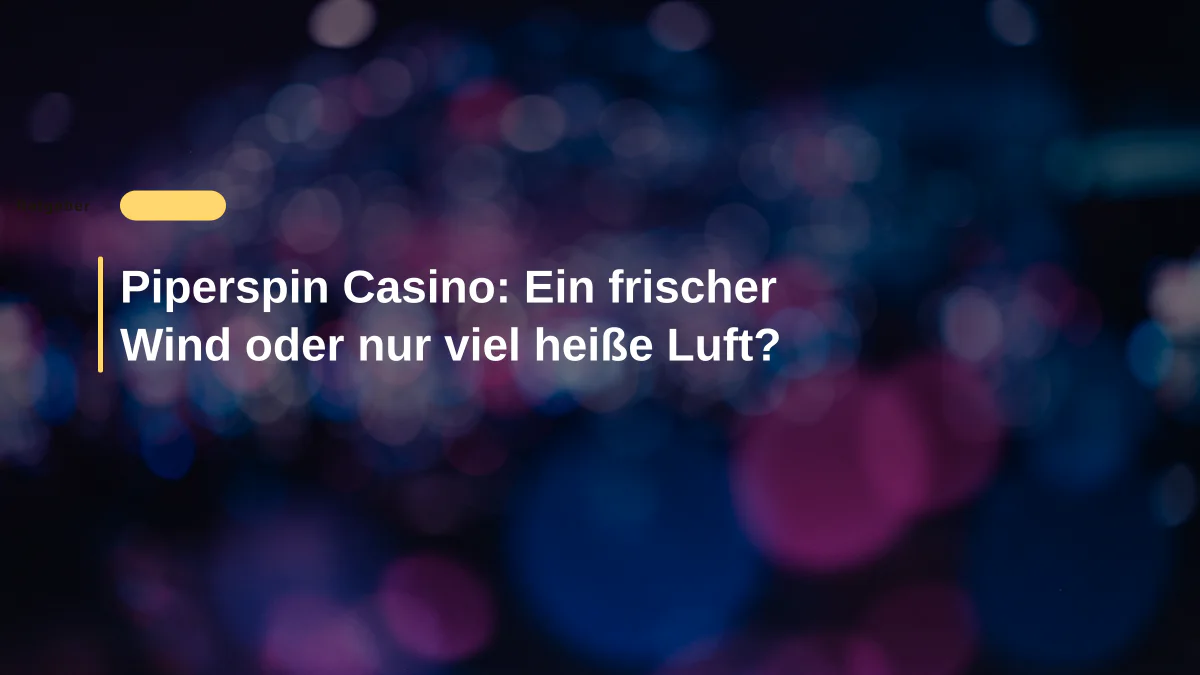 Piperspin Casino: Ein frischer Wind oder nur viel heiße Luft?