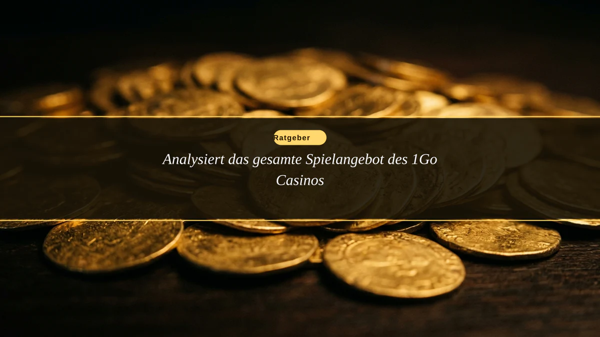 Analysiert das gesamte Spielangebot des 1Go Casinos