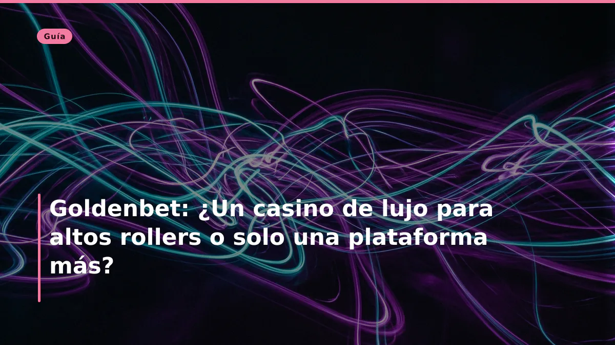 Goldenbet: ¿Un casino de lujo para altos rollers o solo una plataforma más?