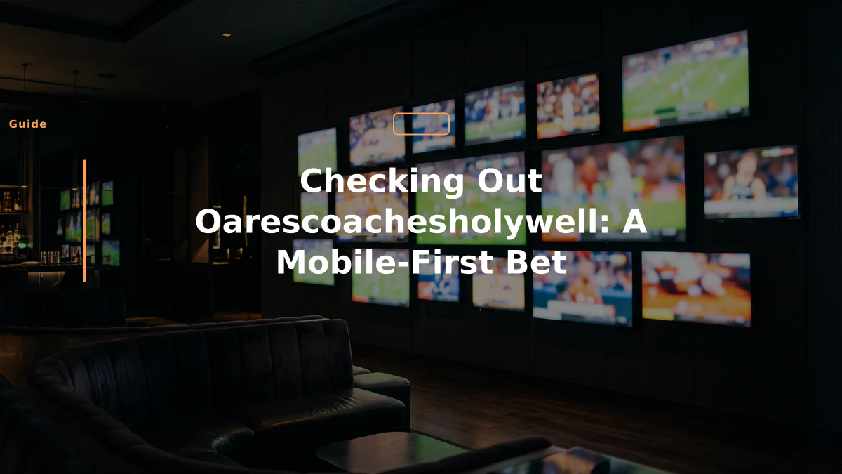 Checking Out Oarescoachesholywell: A Mobile-First Bet