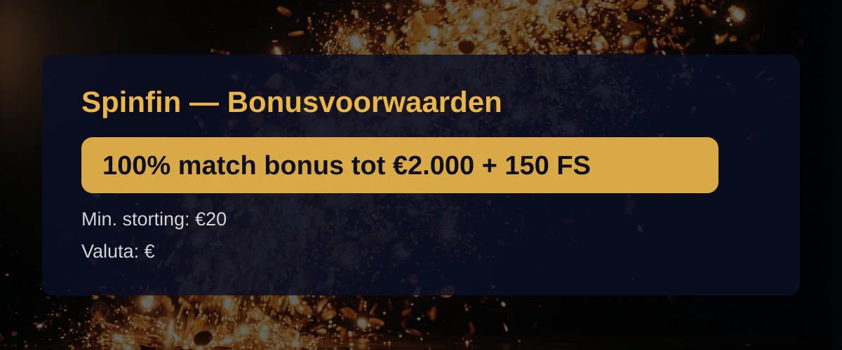 Spinfin — Bonusvoorwaarden: 100% match bonus tot €2.000 + 150 FS