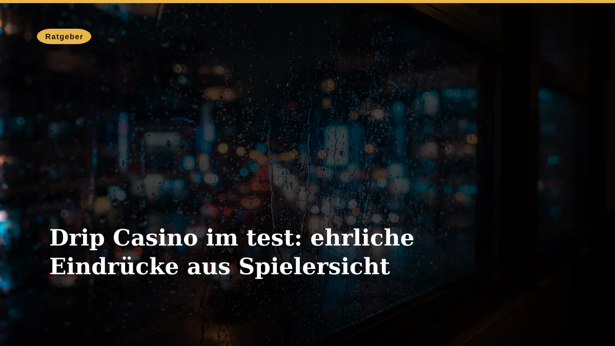 Drip Casino im test: ehrliche Eindrücke aus Spielersicht