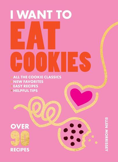 I Want to Eat Cookies: over 90 Recipes to Keep Your Cookie Jar Stocked Year-Round I Want to Eat Cookies: over 90 Recipes to Keep Your Cookie Jar Stocked Year-Round
