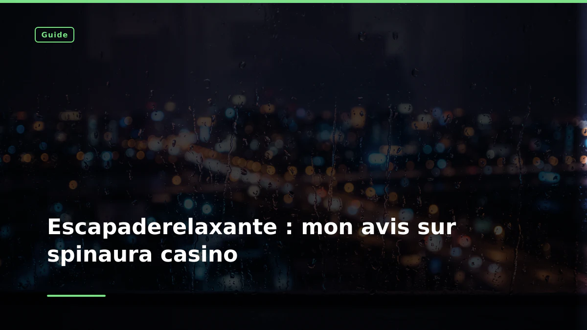 Escapaderelaxante : mon avis sur spinaura casino