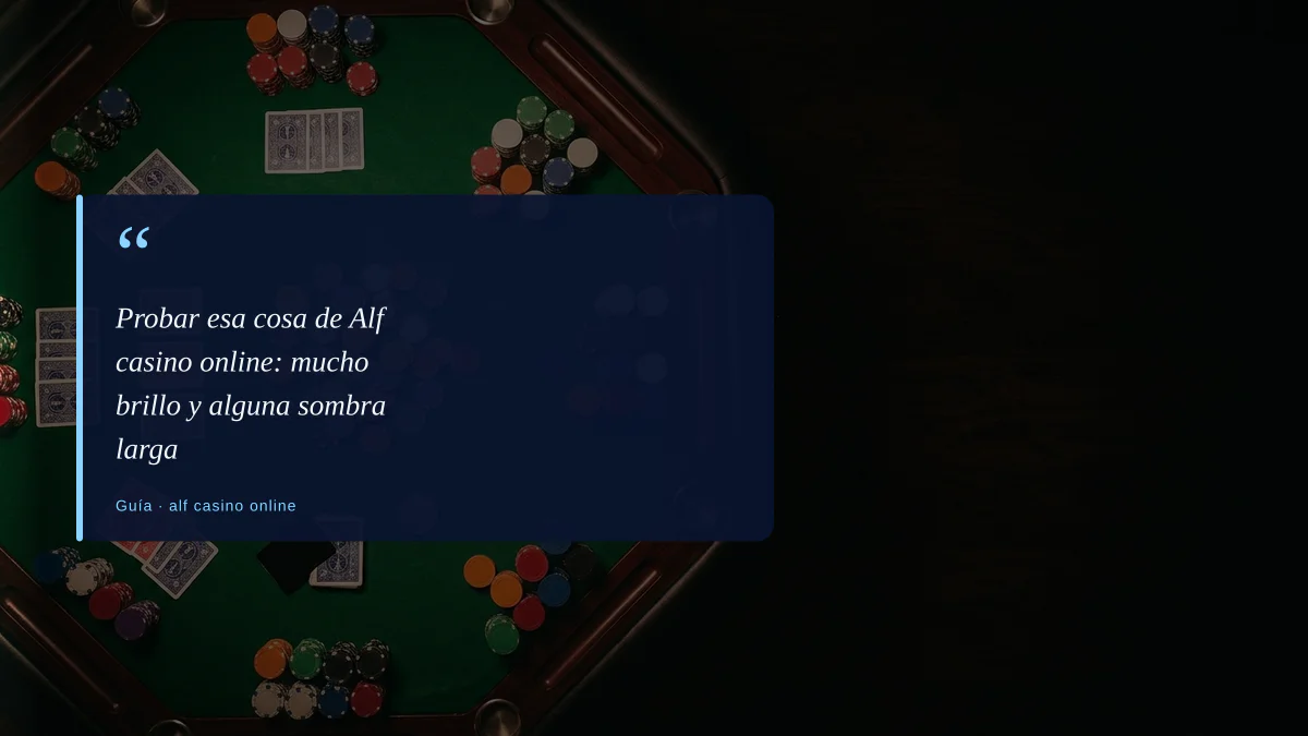 Probar esa cosa de Alf casino online: mucho brillo y alguna sombra larga