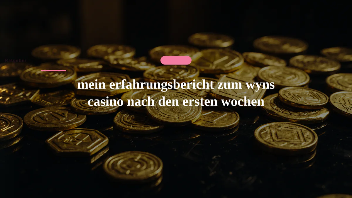 mein erfahrungsbericht zum wyns casino nach den ersten wochen
