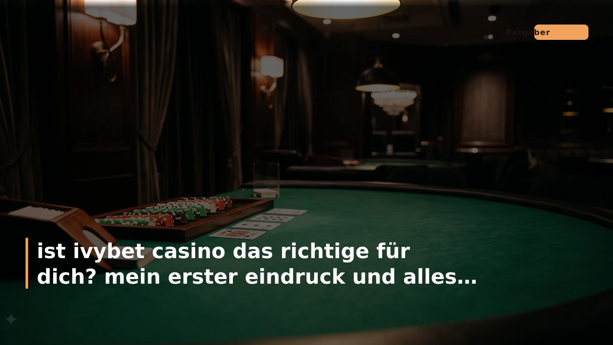 ist ivybet casino das richtige für dich? mein erster eindruck und alles, was du wissen musst