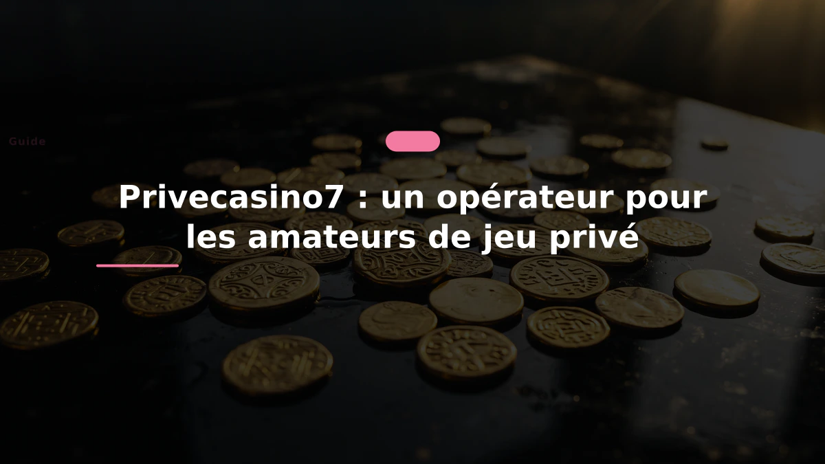 Privecasino7 : un opérateur pour les amateurs de jeu privé